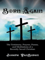 Born Again: The Testimony, Prayers, Poems, and Meditations of a Recently Saved Christian