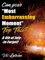 Can Your "Most Embarrassing Moment" Top This? A 4th of July--to Forget!