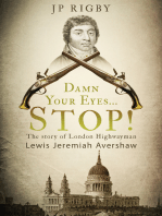 Damn Your Eyes...STOP!: The Story of London Highwayman Lewis Jeremiah Avershaw