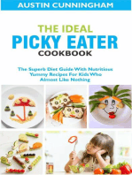 The Ideal Picky Eater Cookbook; The Superb Diet Guide With Nutritious Yummy Recipes For Kids Who Almost Like Nothing