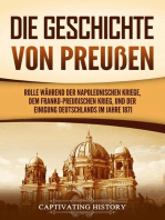 Die Geschichte von Preußen: Ein fesselndes Handbuch zum Königreich Preußen und dessen Rolle während der Napoleonischen Kriege, dem Franko-Preußischen Krieg, und der Einigung Deutschlands im Jahre 1871