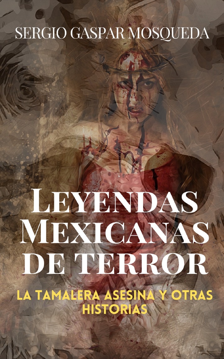 Lee Leyendas mexicanas de terror. La tamalera asesina y otras historias de  Sergio Gaspar Mosqueda - Libro electrónico | Scribd