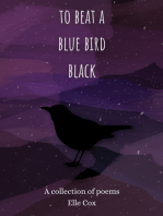to beat a blue bird black: A Collection of Poems by Elle Cox