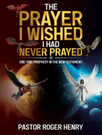 The Prayer I Wished I Had Never Prayed: End Time Prophesy in the New Testament