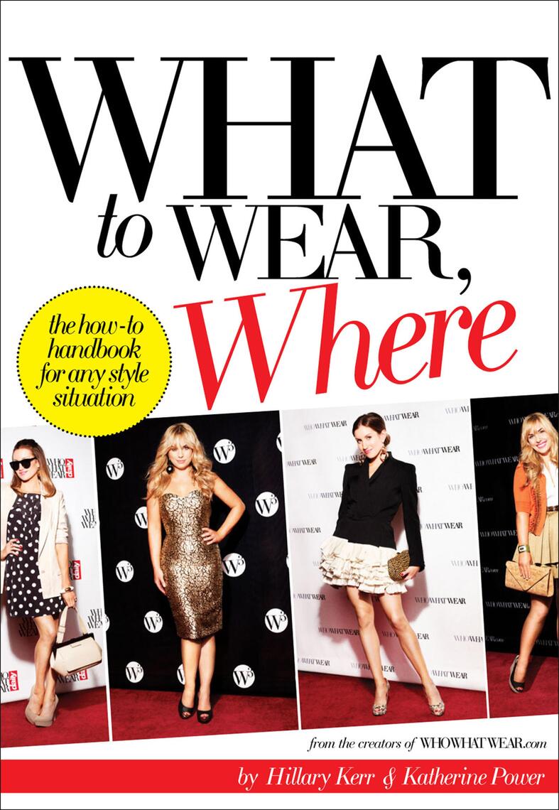 What to Wear, Where by Hillary Kerr, Katherine Power - Ebook | Everand