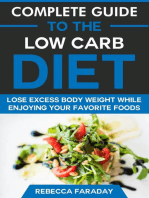 Complete Guide to the Low Carb Diet: Lose Excess Body Weight While Enjoying Your Favorite Foods.