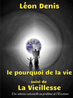 Le pourquoi de la vie, suivi de La Vieillesse: Une solution rationnelle au problème de l'Existence