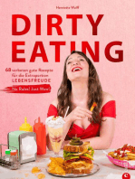 Dirty Eating: 66 verboten gute Rezepte. Einfach essen was schmeckt. No Rules! Just Wow!