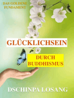 Glücklichsein durch Buddhismus. Das goldene Fundament: Gesamtausgabe: Mit Minilexikon zu Weisheit, Buddha, Dalai Lama, Karma, Zen, Tibet, Chakren, Mahamudra, Mahayana, Achtsamkeit ...