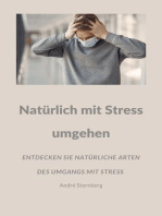 Natürlich mit Stress umgehen: Entdecken Sie viele natürliche Arten des Umgangs mit Stress