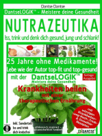 NUTRAZEUTIKA - Iss, trink und denk dich gesund, jung und schlank!: 25 Jahre ohne Medikamente! Lebe wie der Autor top-fit und top-gesund mit der DantseLOGIK - Meistere deine Gesundheit!