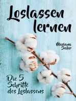 Loslassen lernen: LOSLASSEN LERNEN IN 5 SCHRITTEN! Das Geheimnis, wie Sie sich und Ihre wahren Bedürfnisse wieder finden, loslassen lernen und glücklich neu beginnen (mit großem Praxisteil zum Loslassen lernen): Loslassen lernen bei Trennung, Jobverlust, Ängsten und mehr (Loslassen lernen, Loslassen was nicht glücklich macht, Trennungsratgeber, Neubeginn, Neustart, Neustart im Kopf, Vergebung, Akzeptanz, inneren Frieden finden, Liebeskummer)