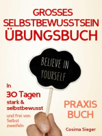 Selbstbewusstsein: DAS GROSSE SELBSTBEWUSSTSEIN ÜBUNGSBUCH! 30 Tage Programm für ein unerschütterliches Selbstbewusstsein: Wie Sie in 30 Tagen systematisch Ihr Selbstbewusstsein steigern, Ihr Selbstwertgefühl aufbauen und ein unerschütterliches Selbstvertrauen gewinnen! Selbstbewusstsein macht erfolgreich! (Selbstbewusstsein, Selbstvertrauen, Selbstwertgefühl)