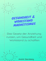 Gesundheit & Wohlstand Magnetismus: Das Gesetz der Anziehung nutzen, um Gesundheit und Wohlstand zu schaffen