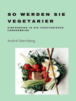 So werden Sie Vegetarier: Die Kunst der vegetarischen Lebensweise