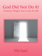 God Did Not Do It!: (Scriptures Religion Uses to Say He Did)