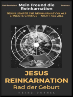 MEIN FREUND DIE REINKARNATION: JESUS LEHRTE DIE REINKARNATION ALS ERNEUTE CHANCE NICHT ALS ZIEL