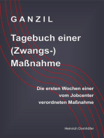 GANZIL - Tagebuch einer (Zwangs-) Maßnahme: Die ersten Wochen einer vom Jobcenter verordneten Maßnahme