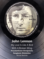 John Lennon - My Love Is Like A Bird With A Broken Wing: Provokationen Sinnsprüche Songtexte Weisheiten - DAS GROSSE LENNON LESEBUCH