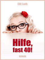 Hilfe, fast 40!: Mein Leben und andere "Katastrophen"