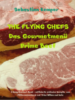 THE FLYING CHEFS Das Gourmetmenü Prime Beef - 6 Gang Gourmet Menü: 6 Gang Gourmet Menü - raffinierte exklusive Rezepte vom Flitterwochenkoch von Prinz William und Kate