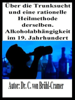 Über die Trunksucht und eine rationelle Heilmethode derselben Alkoholabhängigkeit im 19. Jahrhundert: Über Alkoholsucht, die Alkoholkrankheit, Alkoholabhängigkeit und Alkoholiker im frühen 19. Jahrhundert