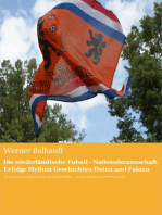 Die niederländische Fußball - Nationalmannschaft. Erfolge, Mythen, Geschichten, Daten und Fakten: Von Ruud Gullit, Jan Boskamp, Wim Jonk und Arjen Robben – Vom Rekordspieler bis zur Weltmeisterschaft