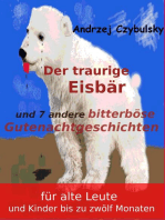 Der traurige Eisbär: und 7 andere bitterböse Gutenachtgeschichten für alte Leute und Kinder bis zu 12 Monaten