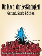 Die Macht der Beständigkeit - Gesund, Stark & Schön: Raus aus den Zwängen der modernen Gesellschaft!