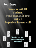 Warum mit 40 sterben, wennman sich erst mit 70 begraben lassen will?: Was ist aus uns Neuzeitmenschen geworden?