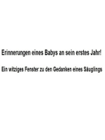 Erinnerungen eines Babys an sein erstes Jahr!: Ein witziges Fenster zu den Gedanken eines Säuglings.