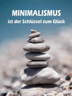 Minimalismus ist der Schlüssel zum Glück: Ballast über Bord werfen befreit! (Minimalismus-Guide: Ein Leben mit mehr Erfolg, Freiheit, Glück, Geld, Liebe und Zeit)