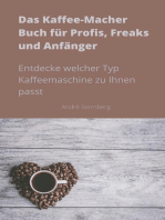 Das Kaffee-Macher Buch für Profis, Freaks und Anfänger: Entdecke welcher Typ Kaffeemaschine zu Ihnen passt