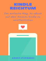 Kindle Reichtum: Der einfache Weg, Ihr eBook auf dem Amazon Kindle zu veröffentlichen