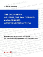 THE GOOD NEWS OF JESUS CHRIST, THE SON OF DAVID AND ABRAHAM, ACCORDING TO MATTHEW: A Commentary on the Gospel of Matthew for the Liturgy, Catechism and Christian Spirituality