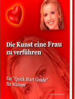 Die Kunst, eine Frau zu verführen: Ein Quick Start Guide für Männer