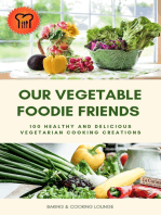 Our Vegetable Foodie Friends: 100 Healthy and Delicious Vegetarian Cooking Creations (Healthy Vegetarian Cookbook)