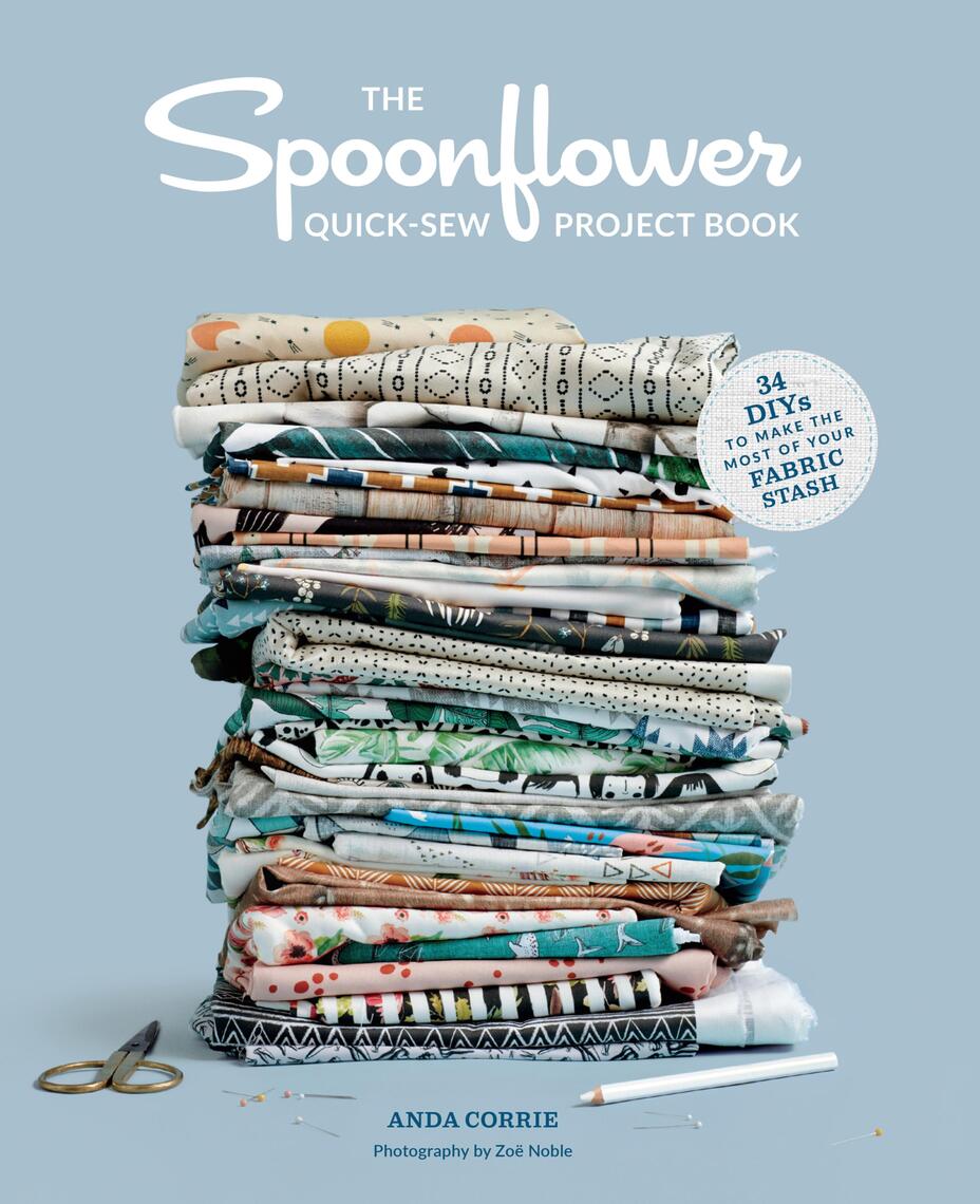 The Spoonflower Quick-sew Project Book by Anda Corrie, Zoë Noble - Ebook |  Scribd