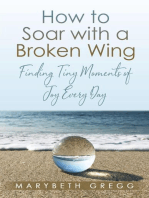 How to Soar With a Broken Wing: Finding Tiny Moments of Joy Every Day