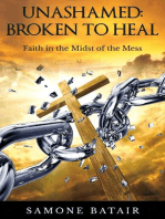 Unashamed: Broken to Heal: Faith in the Midst of the Mess