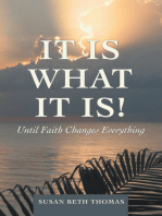 It Is What It Is!: Until Faith Changes Everything