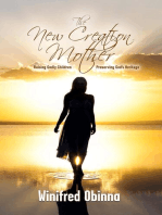 The New Creation Mother: Raising Godly Children; Preserving God's Heritage