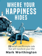 Where Your Happiness Hides: 22 Beliefs and 1 simple code that will transform your life