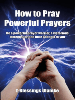 How to Pray Powerful Prayers: be a powerful prayer warrior, a victorious intercessor, and hear God talk to you