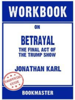 Workbook on Betrayal: The Final Act Of The Trump Show by Jonathan Karl | Discussions Made Easy