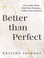Better than Perfect: Free Your Mind,Find Your Purpose, Follow Your Passion