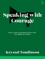 Speaking with Courage: How to Feel Empowered Every Time You Speak Your Mind