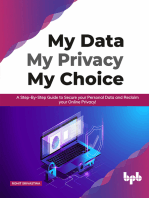 My Data My Privacy My Choice: A Step-by-step Guide to Secure your Personal Data and Reclaim your Online Privacy!