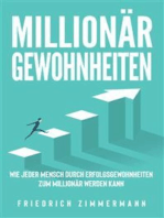 Millionär Gewohnheiten: Wie jeder Mensch durch Erfolgsgewohnheiten zum Millionär werden kann