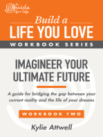 Imagineer Your Ultimate Future: A Guide for Bridging the Gap Between Your Current Reality and the Life of Your Dreams